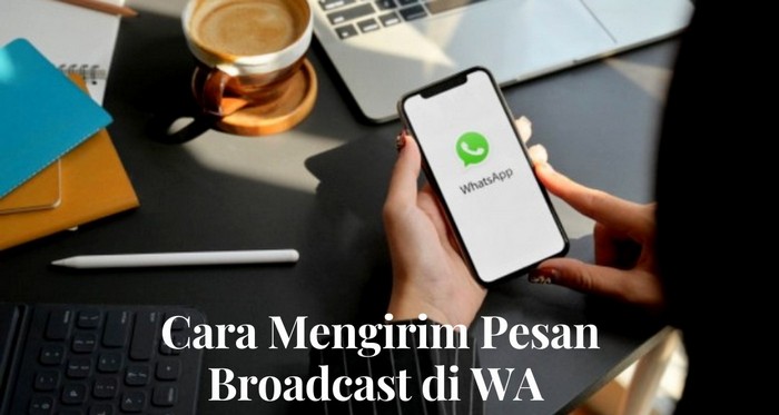 Cara Mengirim Pesan Broadcast di WhatsApp ke Banyak Kontak