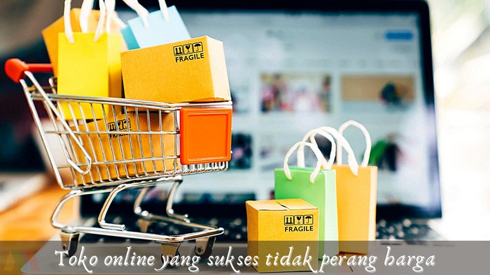 Toko Online yang Sukses Tidak Akan Bersaing Dengan Harga!