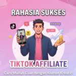 Rahasia Sukses TikTok Affiliate Cara Mudah Cuan dengan Konten Kreatif!